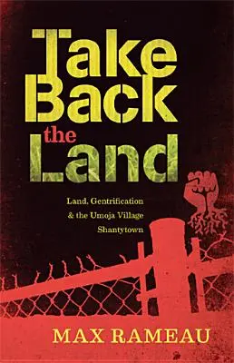 Reprendre la terre : La terre, la gentrification et le bidonville du village d'Umoja - Take Back the Land: Land, Gentrification & the Umoja Village Shantytown