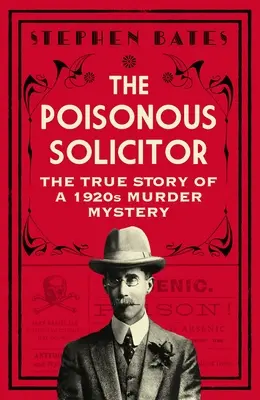 L'avocat vénéneux : L'histoire vraie d'un meurtre mystérieux dans les années 1920 - The Poisonous Solicitor: The True Story of a 1920s Murder Mystery