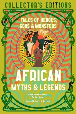 Mythes et légendes d'Afrique : Histoires de héros, de dieux et de monstres - African Myths & Legends: Tales of Heroes, Gods & Monsters