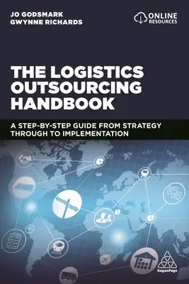 Le manuel de l'externalisation de la logistique : Un guide pas à pas de la stratégie à la mise en œuvre - The Logistics Outsourcing Handbook: A Step-By-Step Guide from Strategy Through to Implementation