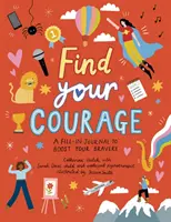 Trouve ton courage - Un journal à remplir pour stimuler ton courage - Find Your Courage - A fill-in journal to boost your bravery