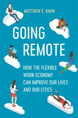 L'éloignement : Comment l'économie du travail flexible peut améliorer nos vies et nos villes - Going Remote: How the Flexible Work Economy Can Improve Our Lives and Our Cities