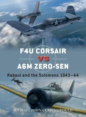 F4u Corsair contre A6m Zero-Sen : Rabaul et les Salomon 1943-44 - F4u Corsair Versus A6m Zero-Sen: Rabaul and the Solomons 1943-44