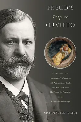 Le voyage de Freud à Orvieto : La confrontation irrésolue du grand docteur avec l'antisémitisme, la mort et l'homoérotisme ; sa passion pour la peinture ; un voyage à Orvieto. - Freud's Trip to Orvieto: The Great Doctor's Unresolved Confrontation with Antisemitism, Death, and Homoeroticism; His Passion for Paintings; An