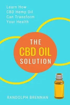 La solution de l'huile de CBD : Découvrez comment l'huile de chanvre CBD pourrait être la réponse au soulagement de la douleur, à l'anxiété, au diabète et à d'autres problèmes de santé ! - The CBD Oil Solution: Learn How CBD Hemp Oil Might Just Be The Answer For Pain Relief, Anxiety, Diabetes and Other Health Issues!