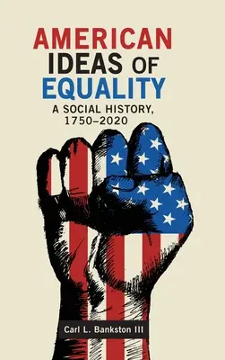 Les idées américaines sur l'égalité : Une histoire sociale, 1750-2020 - American Ideas of Equality: A Social History, 1750-2020