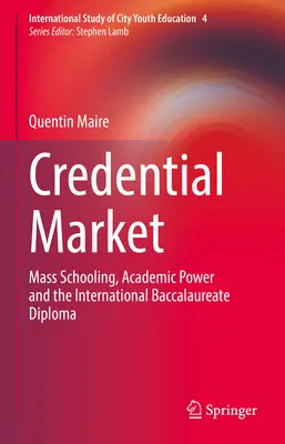 Le marché des diplômes : L'enseignement de masse, le pouvoir académique et le diplôme du baccalauréat international - Credential Market: Mass Schooling, Academic Power and the International Baccalaureate Diploma