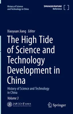 La marée haute du développement des sciences et des technologies en Chine : Histoire des sciences et des technologies en Chine Volume 3 - The High Tide of Science and Technology Development in China: History of Science and Technology in China Volume 3