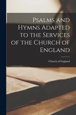 Psaumes et hymnes adaptés aux services de l'Église d'Angleterre - Psalms and Hymns Adapted to the Services of the Church of England