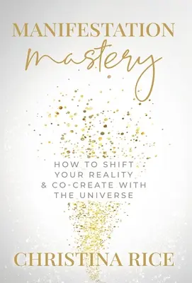 La maîtrise de la manifestation : comment changer votre réalité et co-créer avec l'univers﻿ - Manifestation Mastery: How to Shift Your Reality & Co-Create with the Universe﻿