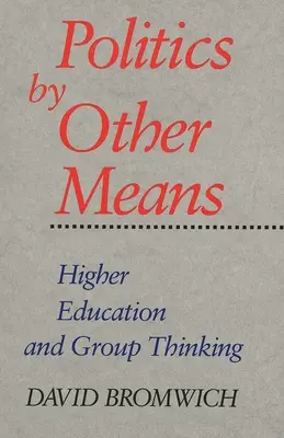 La politique par d'autres moyens : L'enseignement supérieur et la pensée de groupe - Politics by Other Means: Higher Education and Group Thinking