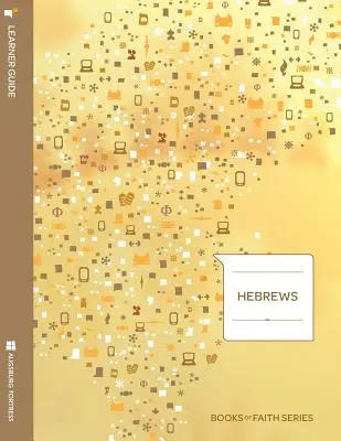 Guide d'apprentissage de l'hébreu ; Série des livres de foi - Hebrews Learner Guide; Books of Faith Series