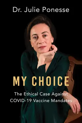 Mon choix : le cas éthique contre les vaccins obligatoires de Covid-19 - My Choice: The Ethical Case Against Covid-19 Vaccine Mandates