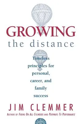 Grandir sur la distance : Principes intemporels pour la réussite personnelle, professionnelle et familiale - Growing the Distance: Timeless Principles for Personal, Career, and Family Success