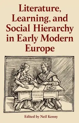 Littérature, apprentissage et hiérarchie sociale dans l'Europe du début des temps modernes - Literature, Learning, and Social Hierarchy in Early Modern Europe