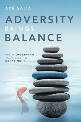 L'adversité apporte l'équilibre : De l'observation à la création de sa vie - Adversity Brings Balance: From Observing Your Life to Creating It