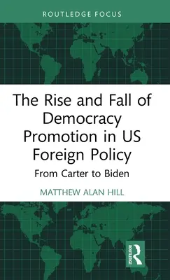 L'ascension et le déclin de la promotion de la démocratie dans la politique étrangère américaine : De Carter à Biden - The Rise and Fall of Democracy Promotion in Us Foreign Policy: From Carter to Biden