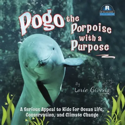 Pogo le marsouin avec un but : un appel sérieux aux enfants pour la vie des océans, la conservation et le changement climatique - Pogo the Porpoise with a Purpose: A Serious Appeal to Kids for Ocean Life, Conservation, and Climate Change