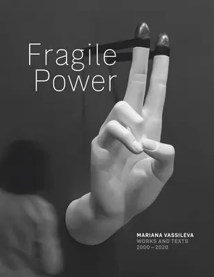 Mariana Vassileva : Le pouvoir fragile - Mariana Vassileva: Fragile Power