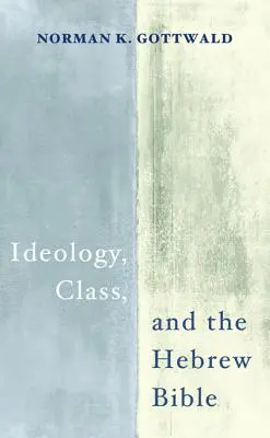 Idéologie, classe et Bible hébraïque - Ideology, Class, and the Hebrew Bible