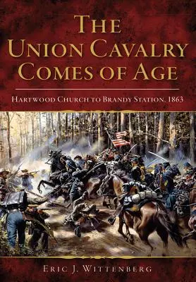 La cavalerie de l'Union entre dans l'âge adulte : de Hartwood Church à Brandy Station, 1863 - The Union Cavalry Comes of Age: Hartwood Church to Brandy Station, 1863