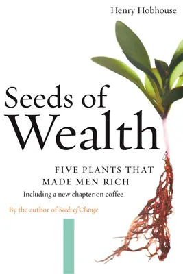 Les graines de la richesse : Cinq plantes qui ont rendu les hommes riches - Seeds of Wealth: Five Plants That Made Men Rich