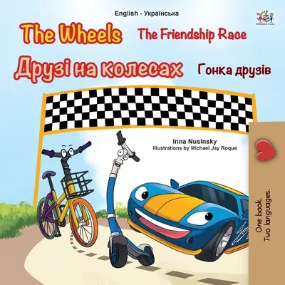 Les roues - La course de l'amitié (livre bilingue anglais-ukrainien pour enfants) - The Wheels -The Friendship Race (English Ukrainian Bilingual Children's Book)