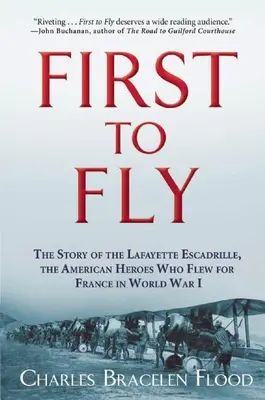 Premier à voler : l'histoire de l'Escadrille Lafayette, les héros américains qui ont volé pour la France pendant la Première Guerre mondiale - First to Fly: The Story of the Lafayette Escadrille, the American Heroes Who Flew for France in World War I