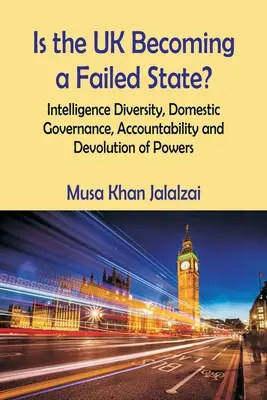 Le Royaume-Uni est-il en train de devenir un État défaillant ? Diversité du renseignement, gouvernance nationale, responsabilité et dévolution des pouvoirs - Is the UK Becoming a Failed State? Intelligence Diversity, Domestic Governance, Accountability and Devolution of Powers