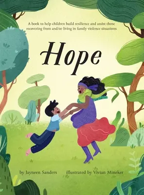 L'espoir : Un livre pour aider les enfants à développer leur résilience et à aider ceux qui se remettent d'une situation de violence familiale ou qui vivent dans une telle situation. - Hope: A book to help children build resilience and assist those recovering from and/or living in family violence situations