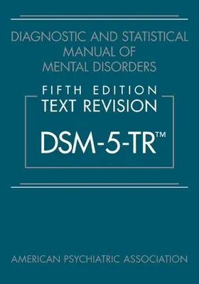 Manuel diagnostique et statistique des troubles mentaux, cinquième édition, révision textuelle (Dsm-5-Tr(tm)) - Diagnostic and Statistical Manual of Mental Disorders, Fifth Edition, Text Revision (Dsm-5-Tr(tm))