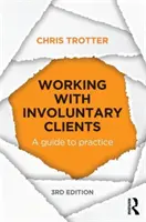 Travailler avec des clients involontaires - Guide de la pratique (Trotter Chris (Monash University Australia)) - Working with Involuntary Clients - A Guide to Practice (Trotter Chris (Monash University Australia))