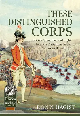 Ces corps distingués : Les bataillons britanniques de grenadiers et d'infanterie légère dans la Révolution américaine - These Distinguished Corps: British Grenadier and Light Infantry Battalions in the American Revolution