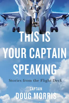 C'est votre capitaine qui parle : Histoires du pont d'envol - This Is Your Captain Speaking: Stories from the Flight Deck