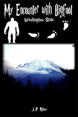 Ma rencontre avec Bigfoot : L'État de Washington - My Encounter With Bigfoot: Washington State