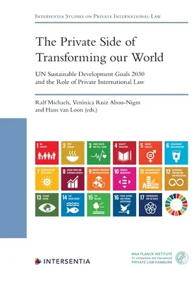 Le côté privé de la transformation de notre monde - Les objectifs de développement durable 2030 de l'ONU et le rôle du droit international privé - The Private Side of Transforming Our World - Un Sustainable Development Goals 2030 and the Role of Private International Law