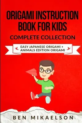 Origami Instruction Book For Kids Complete Collection : Origami Japonais Facile + Origami Edition Animaux (28 Projets !) - Origami Instruction Book For Kids Complete Collection: Easy Japanese Origami + Animals Edition Origami (28 Projects!)