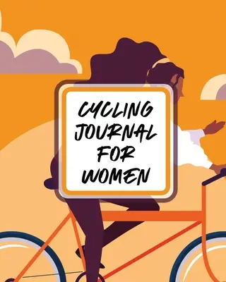 Journal de cyclisme pour femmes : Journal de vélo - MTB - Pour les cyclistes - Aventures sur le sentier - Cycling Journal For Women: Bike - MTB Notebook - For Cyclists - Trail Adventures