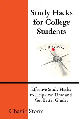 Study Hacks for College Students : Des méthodes d'étude efficaces pour gagner du temps et obtenir de meilleures notes - Study Hacks for College Students: Effective Study Hacks to Help Save Time and Get Better Grades