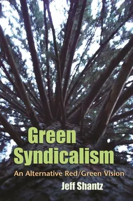 Syndicalisme vert : Une vision alternative rouge/verte - Green Syndicalism: An Alternative Red/Green Vision