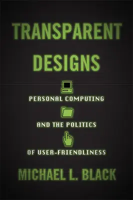 Transparent Designs : L'informatique personnelle et la politique de la convivialité - Transparent Designs: Personal Computing and the Politics of User-Friendliness