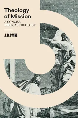 Théologie de la mission : Une théologie biblique concise - Theology of Mission: A Concise Biblical Theology