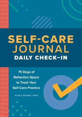 Journal de soins personnels : Journal d'autosoins : 75 jours de réflexion pour suivre votre pratique d'autosoins - Self-Care Journal: Daily Check-In: 75 Days of Reflection Space to Track Your Self-Care Practice