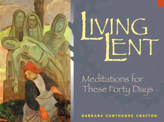 Vivre le Carême : Méditations pour ces quarante jours - Living Lent: Meditations for These Forty Days