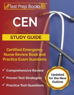 CEN Study Guide : Le guide d'étude de l'infirmière d'urgence certifiée : livre de révision et questions d'examen pratique [mis à jour pour le nouveau plan]. - CEN Study Guide: Certified Emergency Nurse Review Book and Practice Exam Questions [Updated for the New Outline]