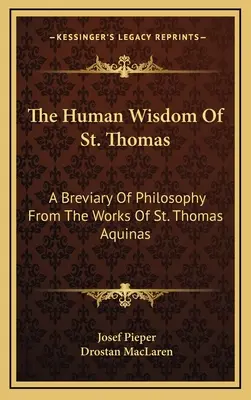 La sagesse humaine de saint Thomas : Un bréviaire de philosophie tiré de l'œuvre de saint Thomas d'Aquin - The Human Wisdom of St. Thomas: A Breviary of Philosophy from the Works of St. Thomas Aquinas