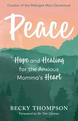 La paix : L'espoir et la guérison pour le cœur de la mère anxieuse - Peace: Hope and Healing for the Anxious Momma's Heart