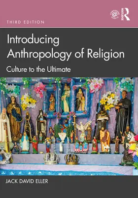 Introduction à l'anthropologie de la religion : La culture à l'état pur - Introducing Anthropology of Religion: Culture to the Ultimate