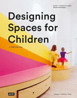 Concevoir des espaces pour les enfants : Le point de vue d'un enfant - Designing Spaces for Children: A Child's Eye View