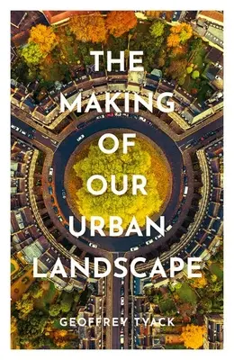 La création de notre paysage urbain - The Making of Our Urban Landscape